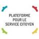 Plateforme pour le Service Citoyen Plateforme pour le Service Citoyen