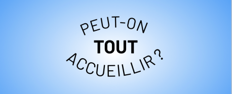 Peut-on tout accueillir ?